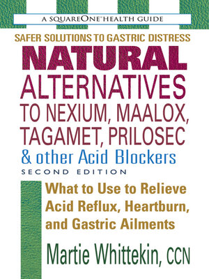 cover image of Natural Alternatives to Nexium, Maalox, Tagamet, Prilosec & Other Acid Blockers